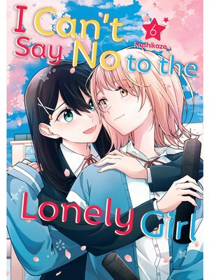 cover image of I Can't Say No to the Lonely Girl, Volume 6